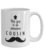 Load image into Gallery viewer, This Guy is an Awesome COUSIN Mustache 11oz/15oz Mug Shipping Included