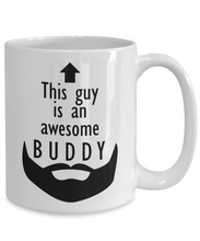 Load image into Gallery viewer, This Guy is an Awesome BUDDY 11oz/15oz Mug Shipping Included