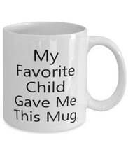 Load image into Gallery viewer, My Favorite Child Gave Me This Mug 11oz Family Unisex Shipping Included