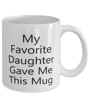 Load image into Gallery viewer, My Favorite Daughter Gave Me This Mug Shipping Included