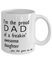 Load image into Gallery viewer, Proud Dad of Freaking Awesome Daughter 11oz Mug Shipping Included