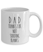 Load image into Gallery viewer, Dad, Thanks for Not Shooting Blanks 11 oz/15 oz Mug Father Gift Shipping Included