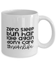 Load image into Gallery viewer, Zero Sleep-Bun Hair-Late Again-Don't Care-#MomLife Mug 11oz Shipping Included