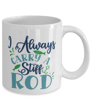 Load image into Gallery viewer, I Always Carry a Stiff Rod - 11 oz Mug - Shipping Included