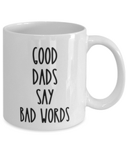 Load image into Gallery viewer, Good Dads Say Bad Words 11 oz Mug Shipping Included