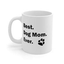 Load image into Gallery viewer, BEST DOG MOM EVER Mug 11oz/15oz Pup Dog Lover Family Gift Shipping Included