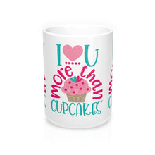 Load image into Gallery viewer, I LOVE YOU MORE THAN CUPCAKES Mug 11oz/15oz Shipping Included