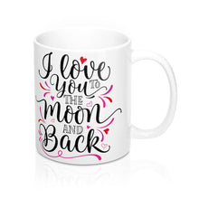 Load image into Gallery viewer, I LOVE YOU TO THE MOON AND BACK Mug 11oz/15oz Shipping Included