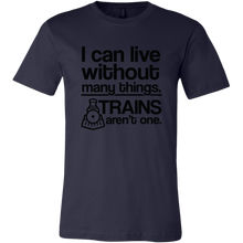 Load image into Gallery viewer, I Can Live Without Many Things, Trains Aren't One Mens T-Shirt, Multiple Colors, Extended Sizes, Shipping Included