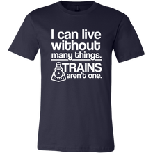 Load image into Gallery viewer, I Can Live Without Many Things, Trains Aren't One Mens T-Shirt, Multiple Colors, Extended Sizes, Shippijg Included