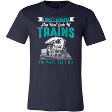 Load image into Gallery viewer, I Dont Always Stop And Look at Trains Mens T-Shirt, Multiple Colors, Extended Sizes, Shipping Included