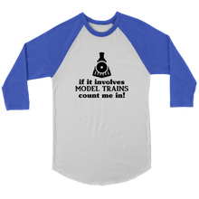 Load image into Gallery viewer, If It Involves Trains Count Me In - 3/4 Raglan Sleeve Unisex Shirt, Multiple Colors, Shipping Included