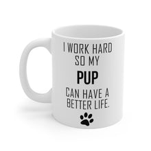 Load image into Gallery viewer, I WORK HARD FOR MY PUP Mug 11oz/15oz Dog Pup Funny Silly Gift Unisex Shipping Included