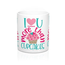 Load image into Gallery viewer, I LOVE YOU MORE THAN CUPCAKES Mug 11oz/15oz Shipping Included