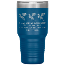 Load image into Gallery viewer, Dragon - I've Flamed You 3 Times, 30oz Insulated Travel Tumbler, Laser Etched, Multi Colors, Shipping Included