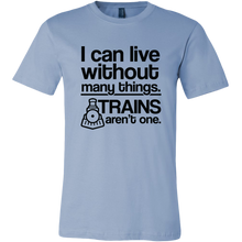 Load image into Gallery viewer, I Can Live Without Many Things, Trains Aren't One Mens T-Shirt, Multiple Colors, Extended Sizes, Shipping Included