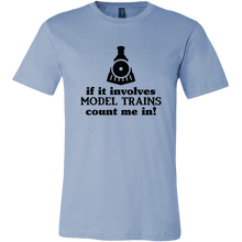 Load image into Gallery viewer, If It Involves Model Trains Count Me In - Unisex Mens T-Shirt, Multiple Colors, Extended Sizes, Shipping Included