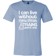 Load image into Gallery viewer, I Can Live Without Many Things, Trains Aren't One Mens T-Shirt, Multiple Colors, Extended Sizes, Shippijg Included