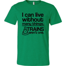 Load image into Gallery viewer, I Can Live Without Many Things, Trains Aren't One Mens T-Shirt, Multiple Colors, Extended Sizes, Shipping Included