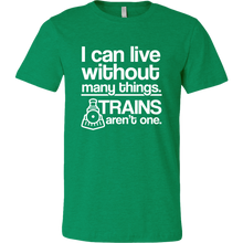Load image into Gallery viewer, I Can Live Without Many Things, Trains Aren't One Mens T-Shirt, Multiple Colors, Extended Sizes, Shippijg Included