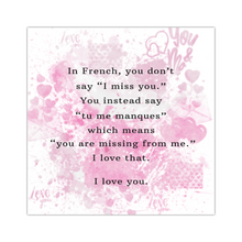 Load image into Gallery viewer, In French You Don't Say I Miss You - 16"x16" Square Canvas, Shipping Included