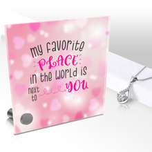 Load image into Gallery viewer, My Favorite Place In The World Is Next To You -Glass Message Display and Choice of Gorgeous Pendant in Multi Styles - Shipping Included