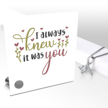 Load image into Gallery viewer, I Always Knew It Was You - Glass Message Display and Choice of Gorgeous Pendant in Multi Styles - Shipping Included