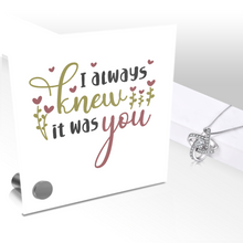 Load image into Gallery viewer, I Always Knew It Was You - Glass Message Display and Choice of Gorgeous Pendant in Multi Styles - Shipping Included