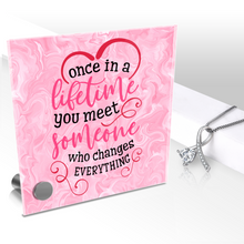 Load image into Gallery viewer, Once In A Lifetime You Meet Someone - Glass Message Display and Choice of Gorgeous Pendant in Multi Styles - Shipping Included