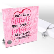Load image into Gallery viewer, Once In A Lifetime You Meet Someone - Glass Message Display and Choice of Gorgeous Pendant in Multi Styles - Shipping Included