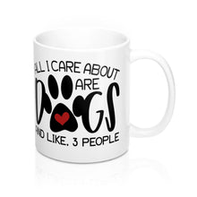 Load image into Gallery viewer, ALL I CARE ABOUT ARE DOGS Mug, 11oz/15oz Sizes, Shipping Included