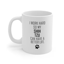 Load image into Gallery viewer, I WORK HARD FOR SHIH TZU Mug 11oz/15oz Dog Pup Funny Silly Gift Unisex Shipping Included