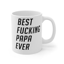 Load image into Gallery viewer, Best Fucking Papa Ever Mug 11oz/15oz Shipping Included