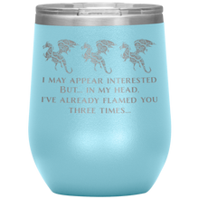 Load image into Gallery viewer, Dragon - I've Flamed You 3 Times 12oz Insulated Wine Tumbler, Laser Etched, Multi-Colors, Shipping Included