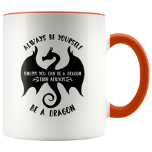 Load image into Gallery viewer, Always Be Yourself Unless You Can Be a Dragon Color Accent 11oz Mugs, Shipping Included