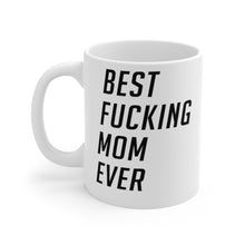 Load image into Gallery viewer, Best Fucking Mom Ever Mug 11oz/15oz Shipping Included