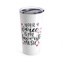 Load image into Gallery viewer, Tumbler Your VOICE is My FAVORITE MUSIC Insulated 20 oz Love Coffee Lover Unisex Shipping Included