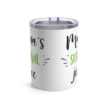 Load image into Gallery viewer, MOMMY'S SURVIVAL JUICE Insulated Tumbler 10oz Gift Mom Mother Family Shipping Included