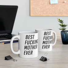 Load image into Gallery viewer, Best Fucking Mother Ever Mug 11oz/15oz Shipping Included