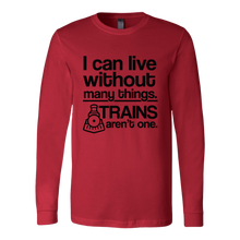 Load image into Gallery viewer, Can Live Without Many Things, Trains Aren't One - Unisex Long Sleeve T-Shirt, Multi Colors, Extended Sizes, Shipping Included