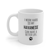 Load image into Gallery viewer, I WORK HARD FOR HAVANESE Mug 11oz/15oz Dog Pup Funny Silly Gift Unisex Shipping Included