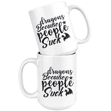 Load image into Gallery viewer, Dragons Because People Suck, 11oz & 15oz Mug Options, Free Shipping