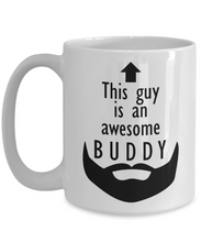 Load image into Gallery viewer, This Guy is an Awesome BUDDY 11oz/15oz Mug Shipping Included