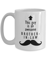 Load image into Gallery viewer, This Guy is an Awesome BROTHER-IN-LAW 11oz/15oz Mug Shipping Included