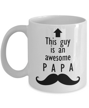 Load image into Gallery viewer, This Guy is an Awesome PAPA Mustache 11oz/15oz Mug Shipping Included