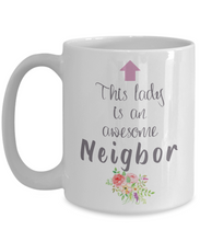 Load image into Gallery viewer, This Lady is an Awesome NEIGHBOR Mug 11oz/15oz Shipping Included