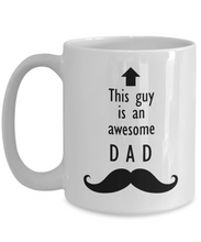 Load image into Gallery viewer, This Guy is an Awesome DAD Mustache 11oz/15oz Mug Shipping Included