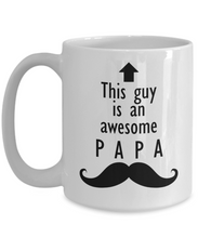 Load image into Gallery viewer, This Guy is an Awesome PAPA Mustache 11oz/15oz Mug Shipping Included