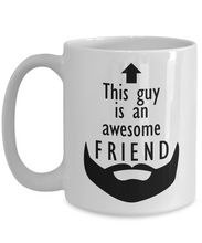 Load image into Gallery viewer, This Guy is an Awesome FRIEND 11oz/15oz Mug Shipping Included