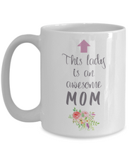 Load image into Gallery viewer, This Lady is an Awesome MOM Mug 11oz/15oz Shipping Included